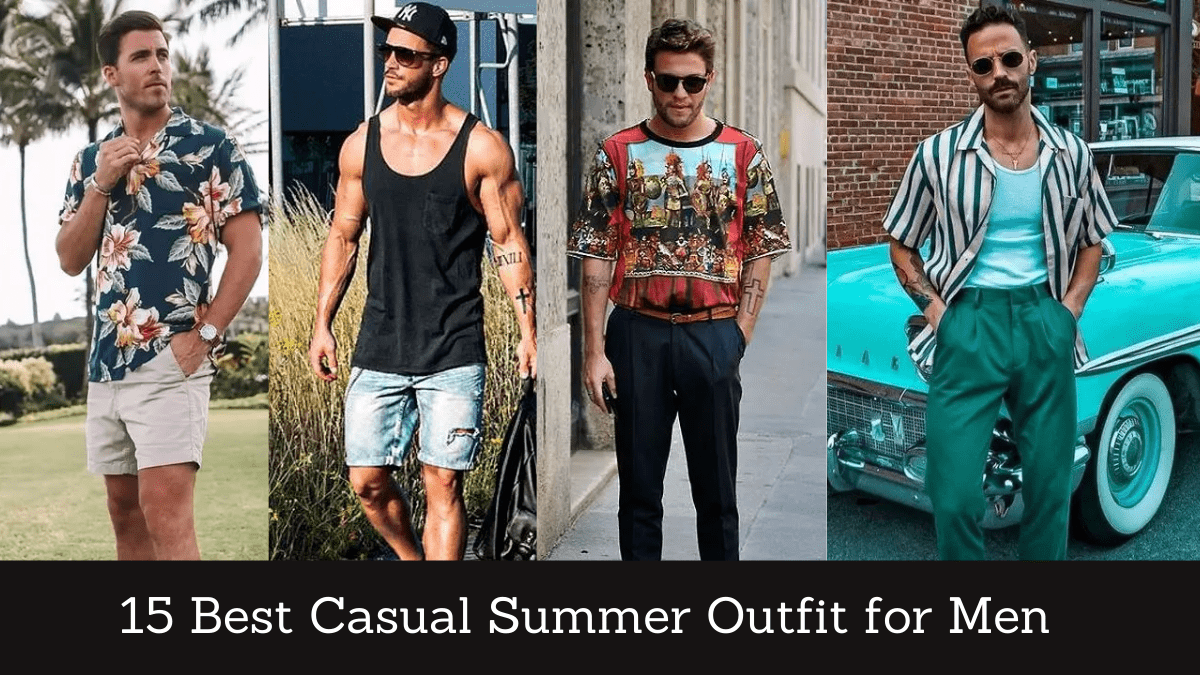 Summer Outfit Trends 2021- 15 Best Summer Outfits for Men