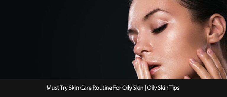 Must Try Skin Care Routine For Oily Skin | Oily Skin Tips | Bewakoof Blog