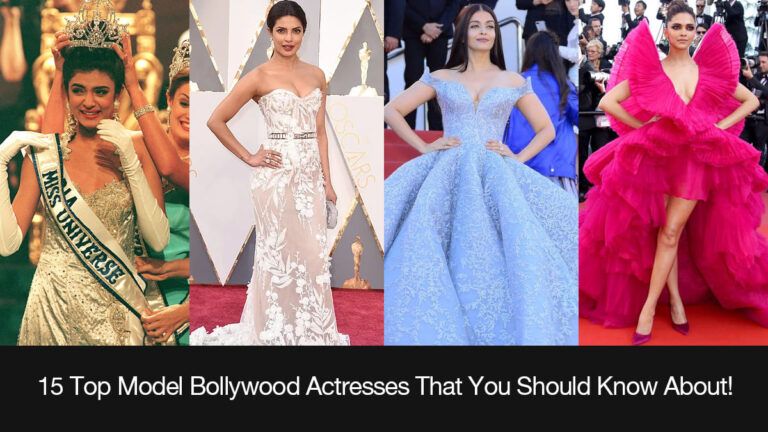 15 Top Model Bollywood Actress That You Should Know About!