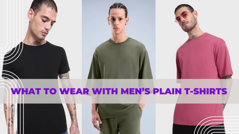 What to Wear With Men’s Plain T-Shirts